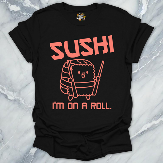 Sushi I’m On a Roll T-Shirt