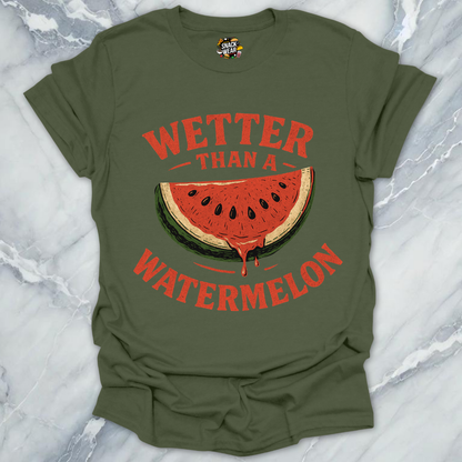 Wetter Than a Watermelon T-Shirt