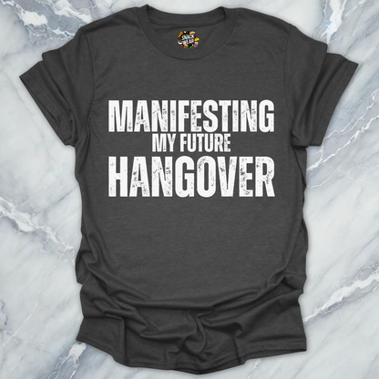 Manifesting Hangover T-Shirt