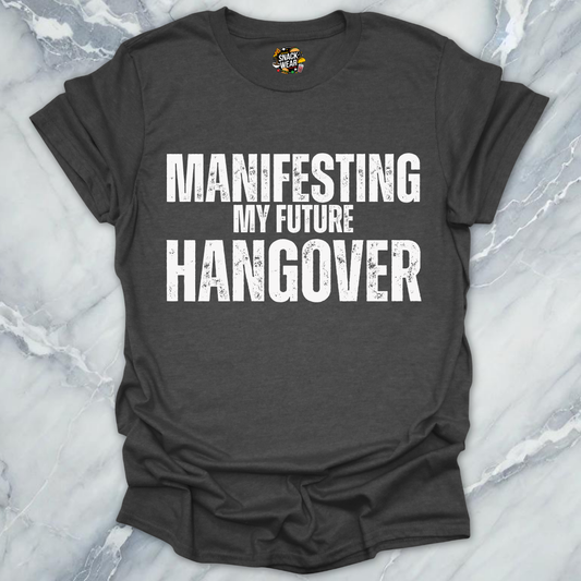Manifesting Hangover T-Shirt