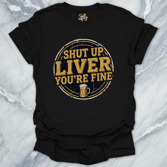 Shut Up Liver T-Shirt