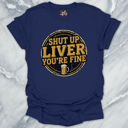 Shut Up Liver T-Shirt