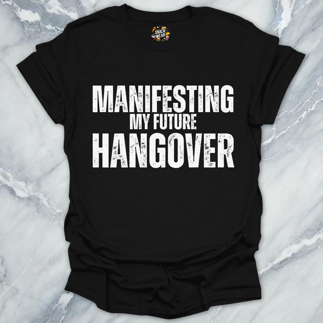 Manifesting Hangover T-Shirt
