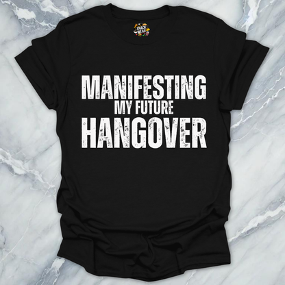 Manifesting Hangover T-Shirt