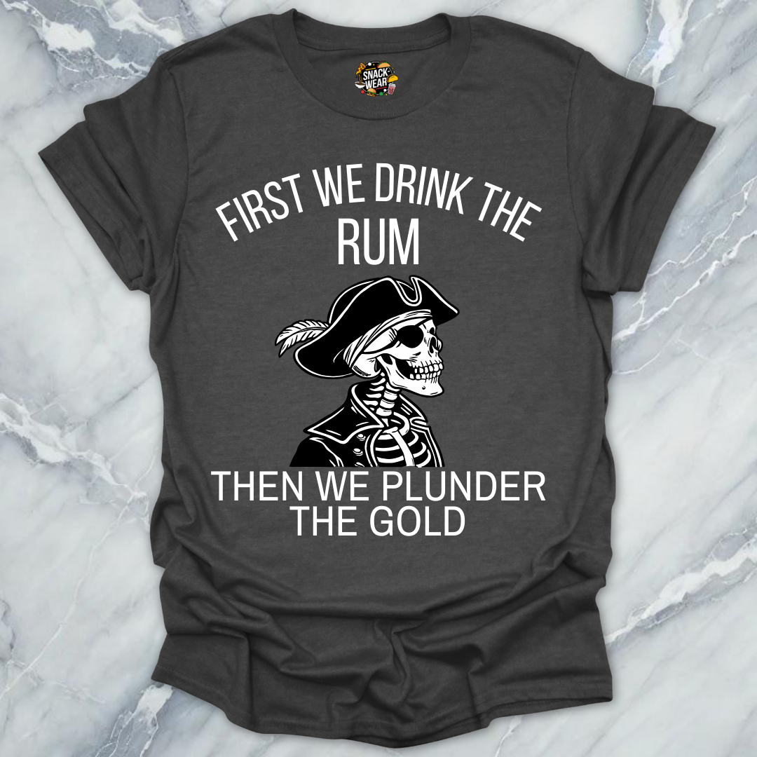 First We Drink Rum  T-Shirt