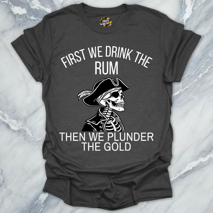 First We Drink Rum  T-Shirt