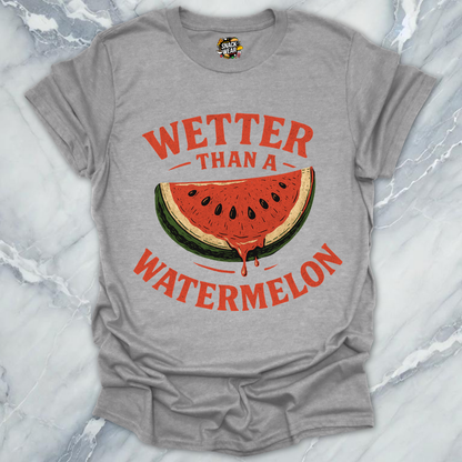 Wetter Than a Watermelon T-Shirt