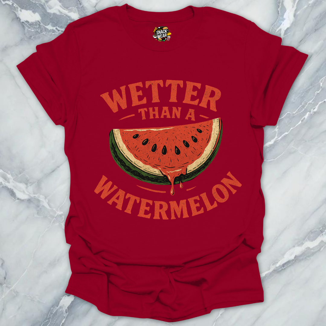 Wetter Than a Watermelon T-Shirt