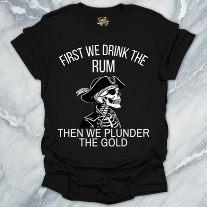 First We Drink Rum  T-Shirt