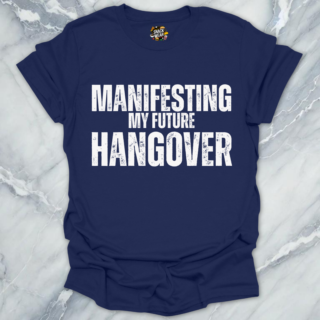 Manifesting Hangover T-Shirt