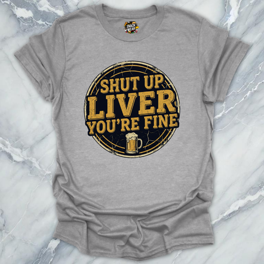 Shut Up Liver T-Shirt