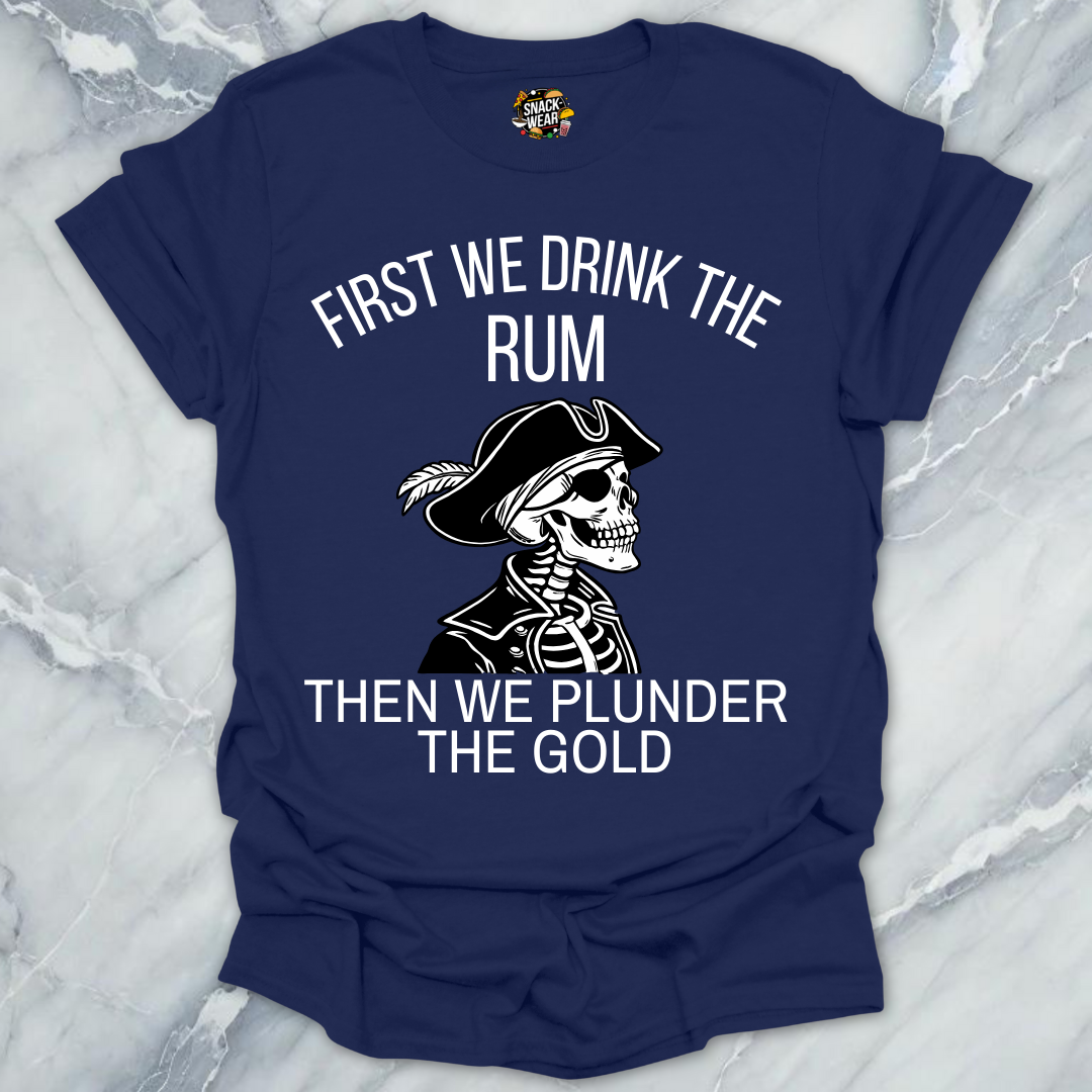 First We Drink Rum  T-Shirt