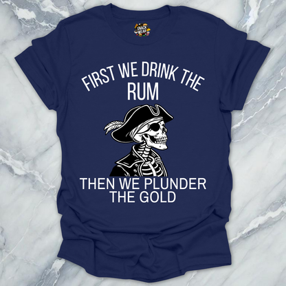 First We Drink Rum  T-Shirt