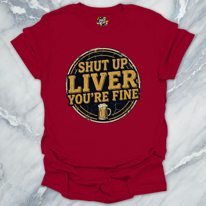 Shut Up Liver T-Shirt