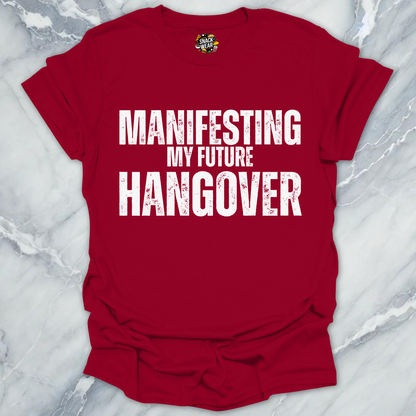 Manifesting Hangover T-Shirt