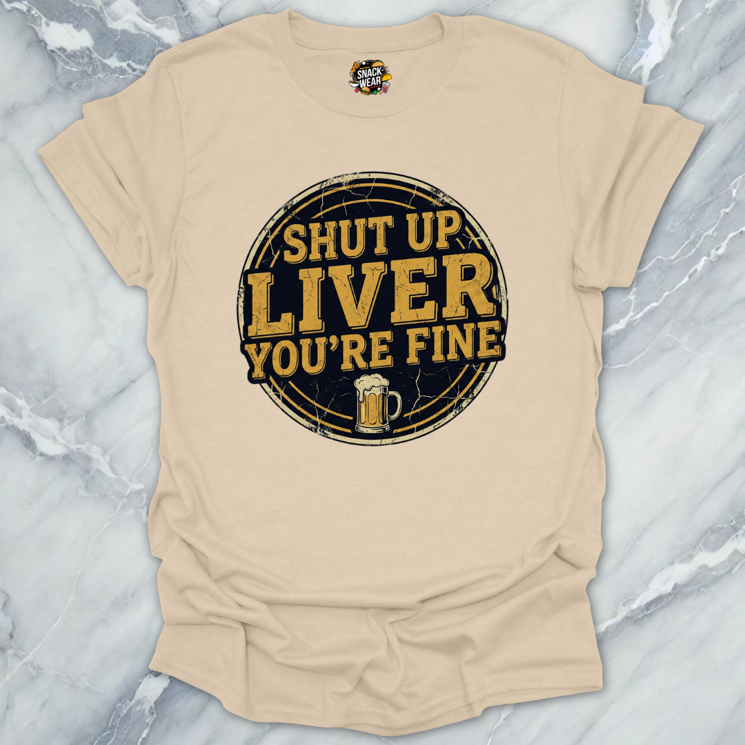 Shut Up Liver T-Shirt