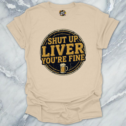 Shut Up Liver T-Shirt