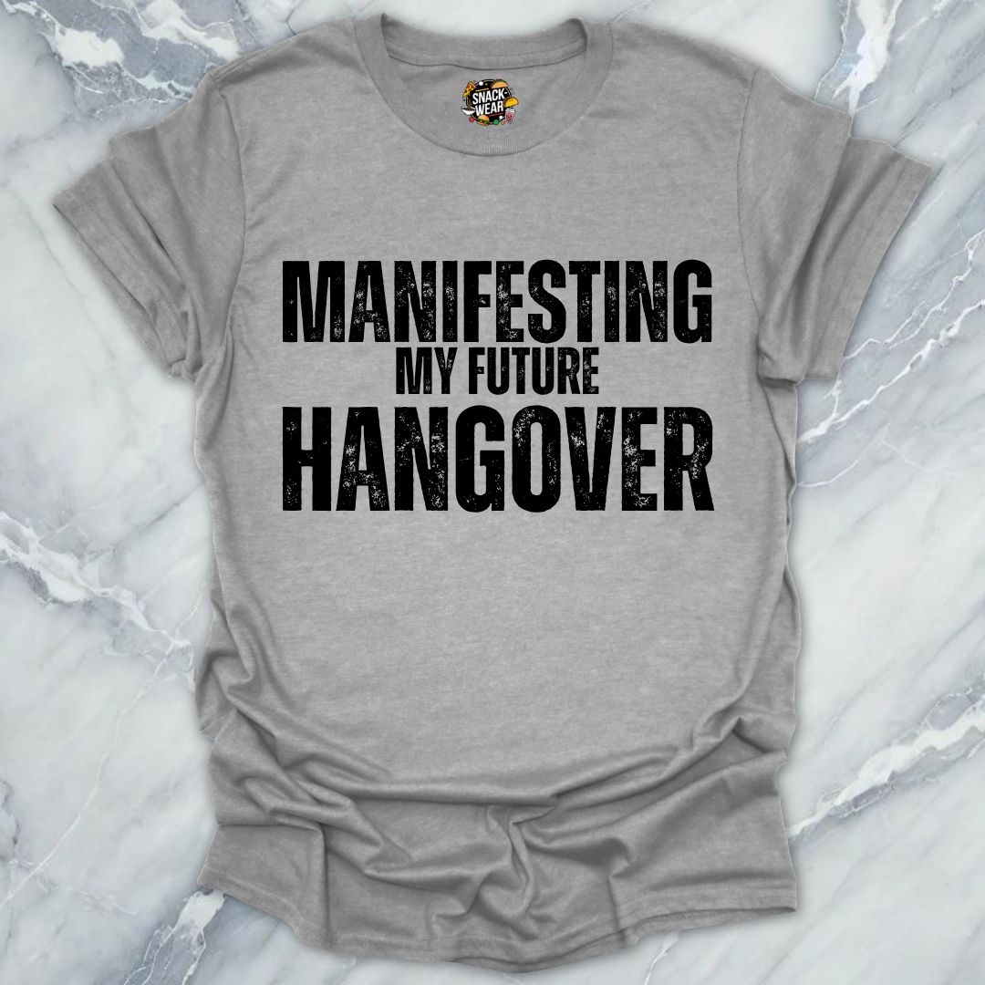 Manifesting Hangover T-Shirt