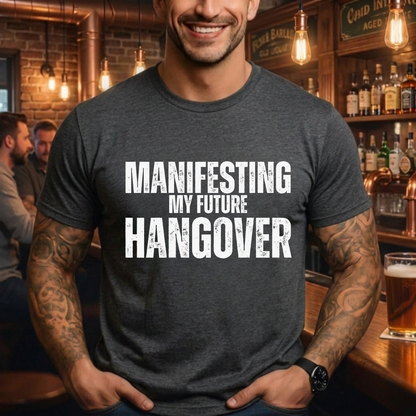 Manifesting Hangover T-Shirt