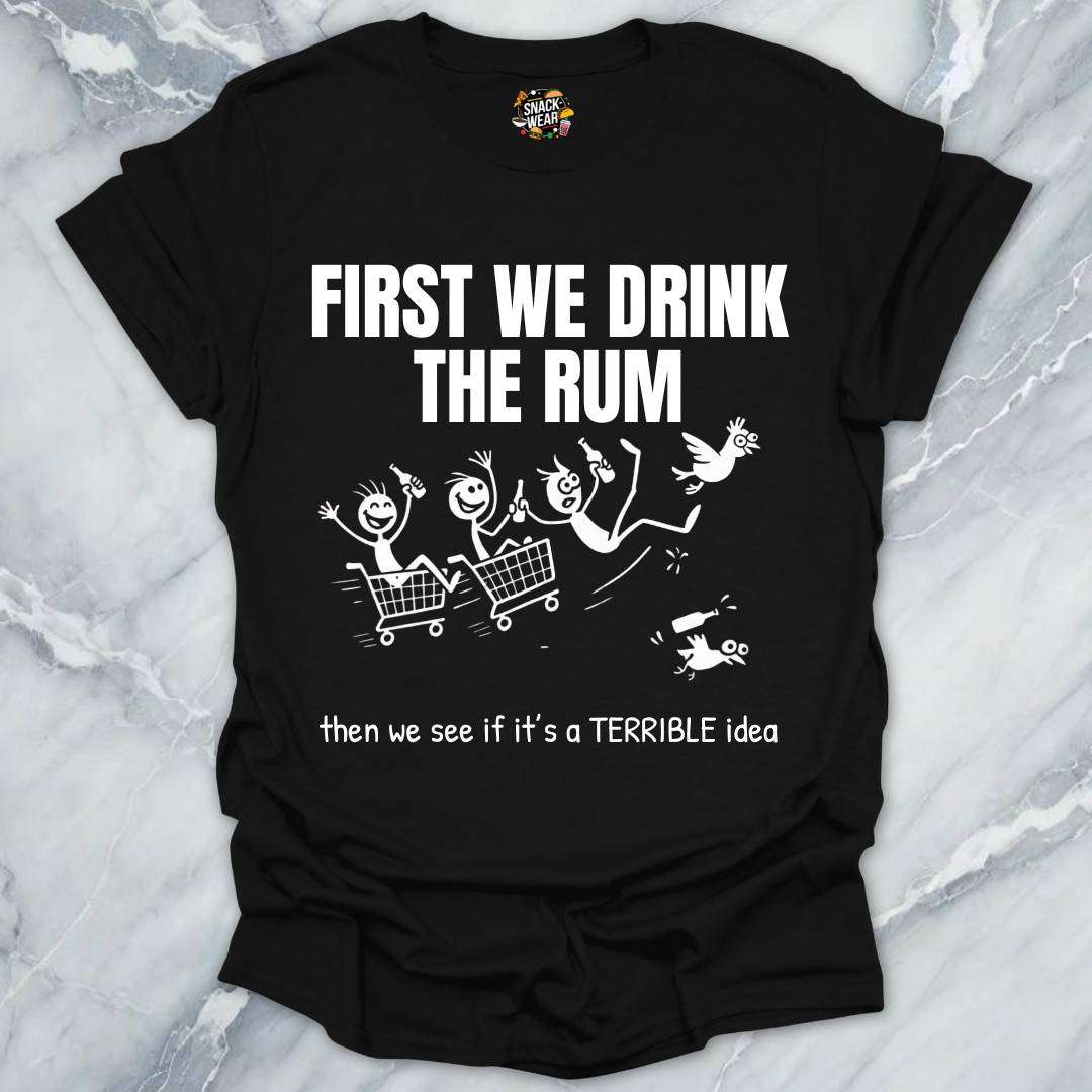 First We Drink the Rum T-Shirt