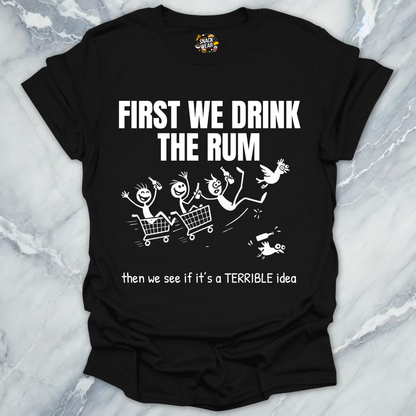 First We Drink the Rum T-Shirt