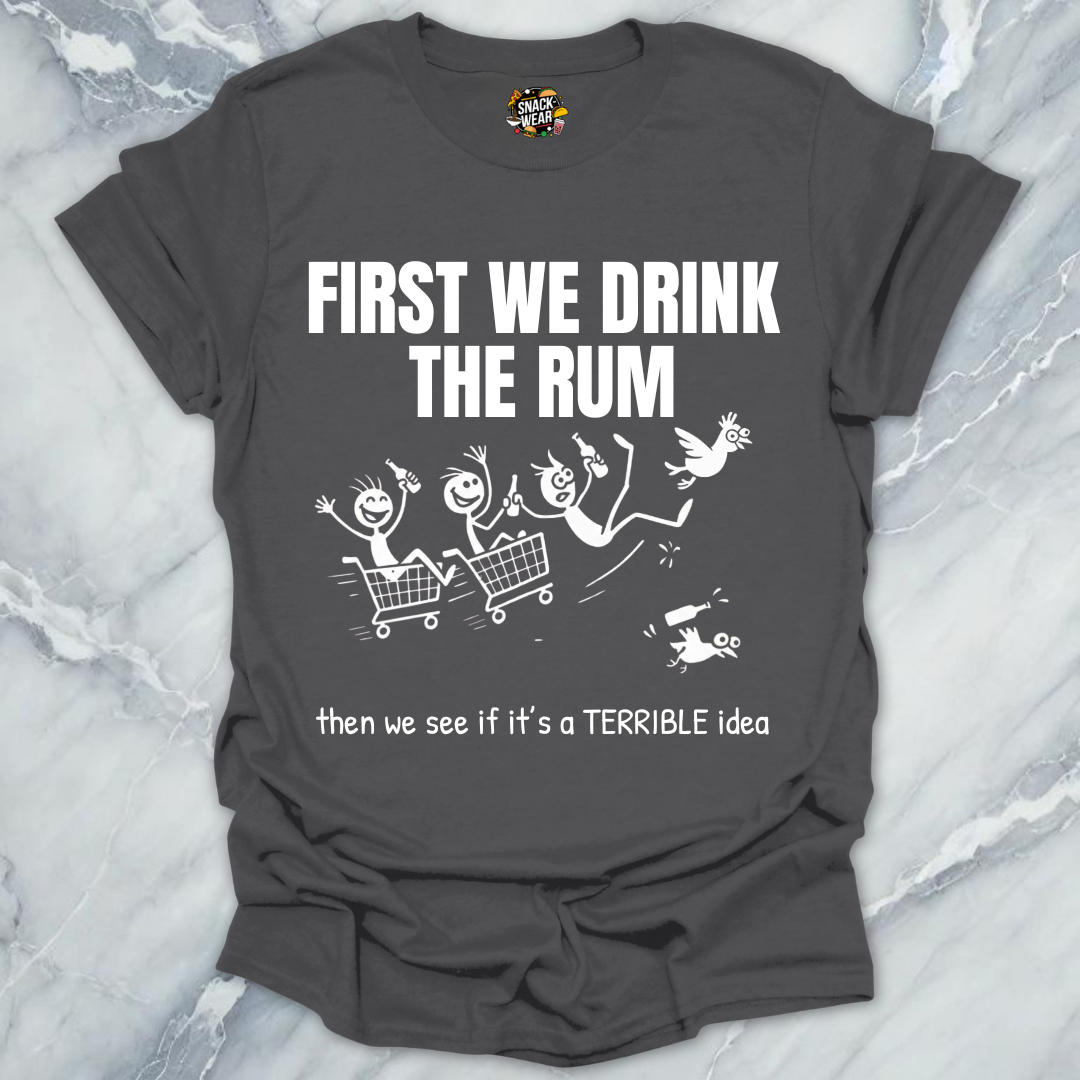 First We Drink the Rum T-Shirt