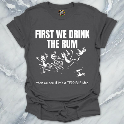 First We Drink the Rum T-Shirt