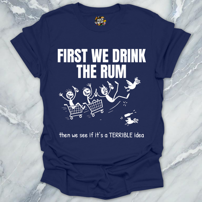 First We Drink the Rum T-Shirt