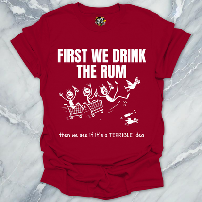 First We Drink the Rum T-Shirt