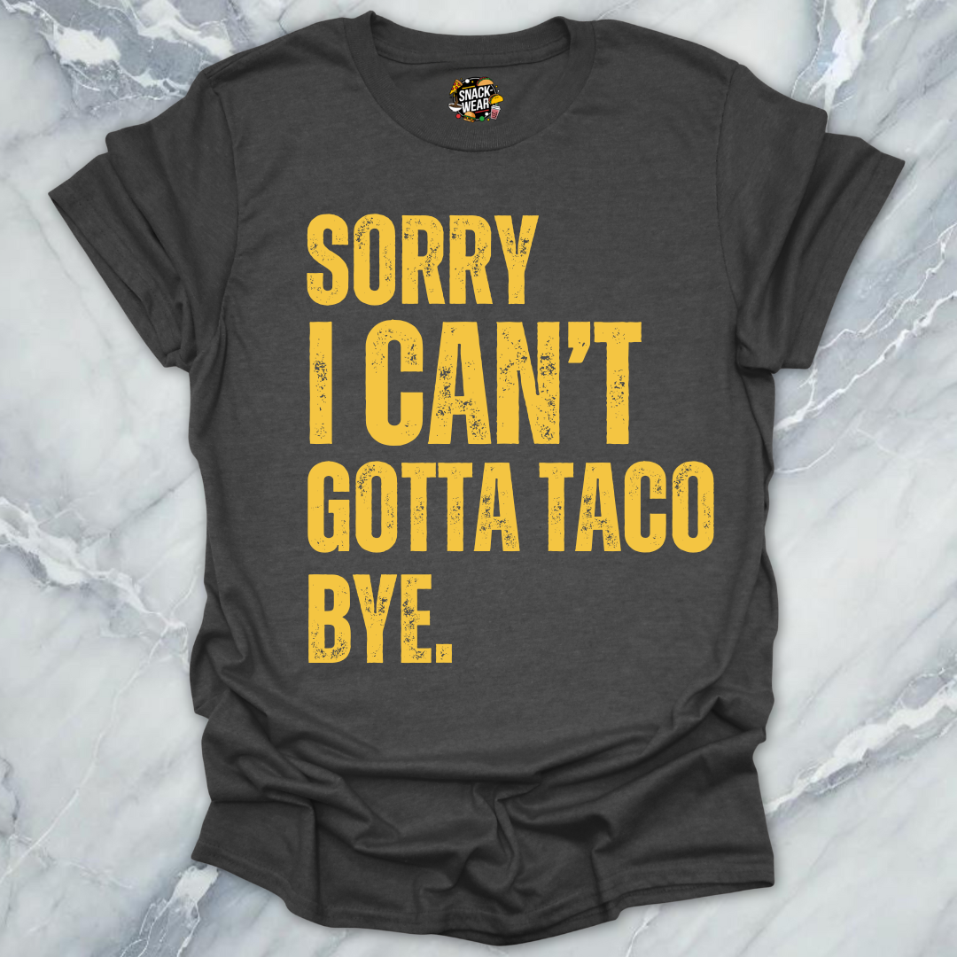 Gotta Taco Bye T-Shirt