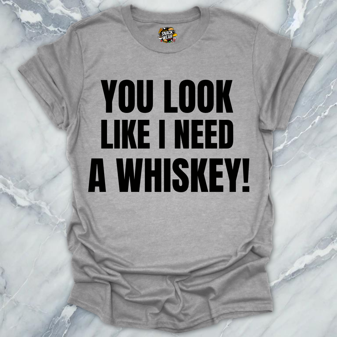 Need A Whiskey T-Shirt