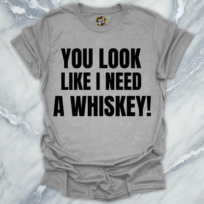 Need A Whiskey T-Shirt