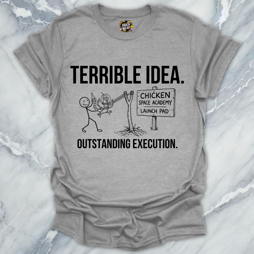 Terrible Idea Execution T-Shirt