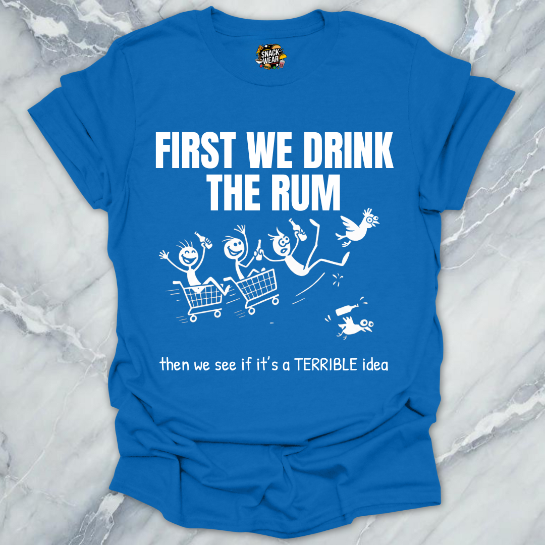 First We Drink the Rum T-Shirt