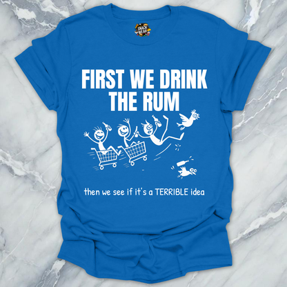 First We Drink the Rum T-Shirt