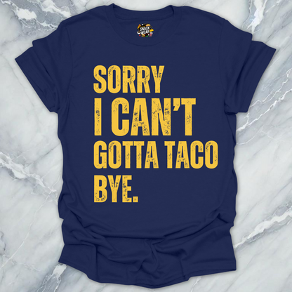 Gotta Taco Bye T-Shirt