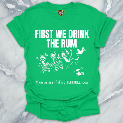 First We Drink the Rum T-Shirt