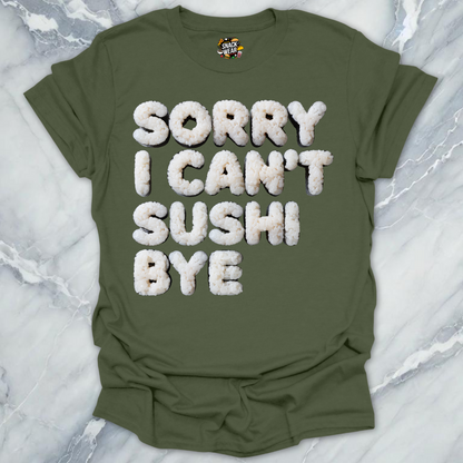 Sorry I Can’t Sushi Bye T-Shirt