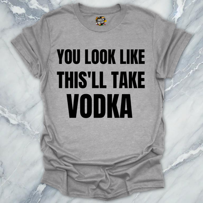 This'll Take Vodka T-Shirt