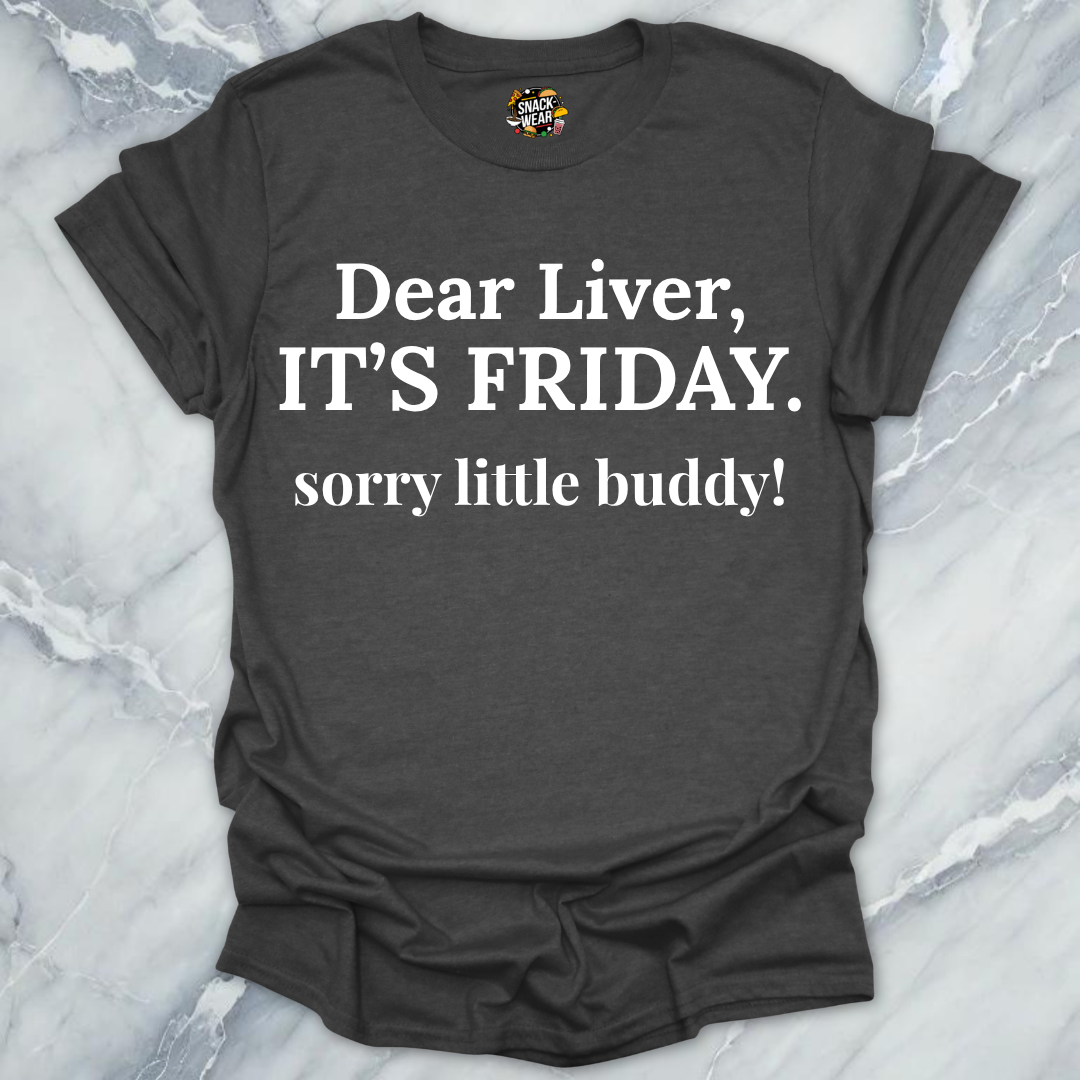 Dear Liver Its Friday T-Shirt