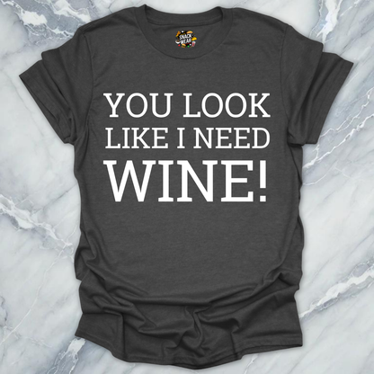 Need Wine T-Shirt