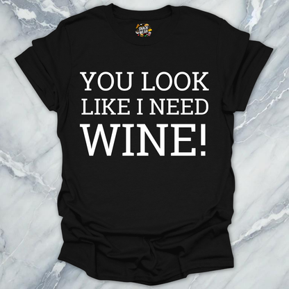 Need Wine T-Shirt