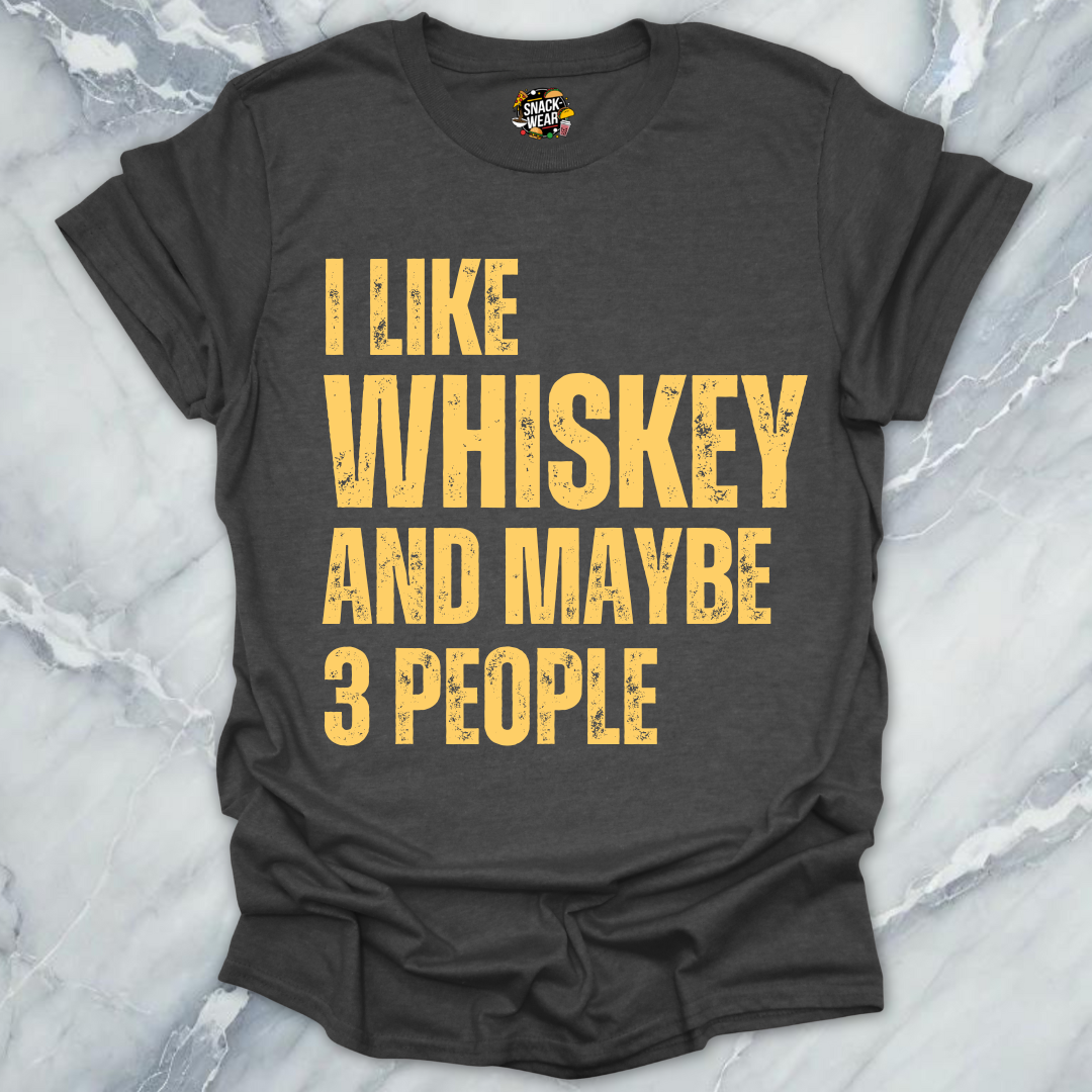 I Like Whiskey And Maybe 3 People T-Shirt