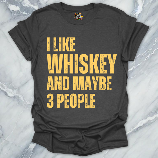 I Like Whiskey And Maybe 3 People T-Shirt