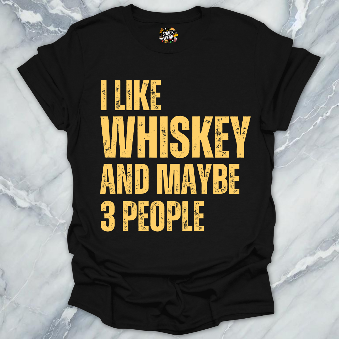 I Like Whiskey And Maybe 3 People T-Shirt