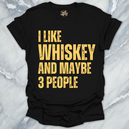 I Like Whiskey And Maybe 3 People T-Shirt