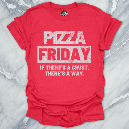 Pizza Friday – If There’s a Crust, There’s a Way T-Shirt