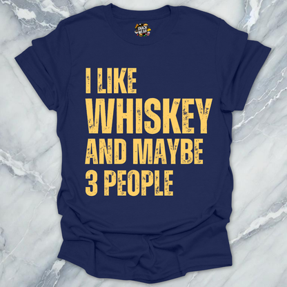 I Like Whiskey And Maybe 3 People T-Shirt