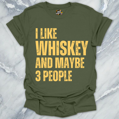 I Like Whiskey And Maybe 3 People T-Shirt
