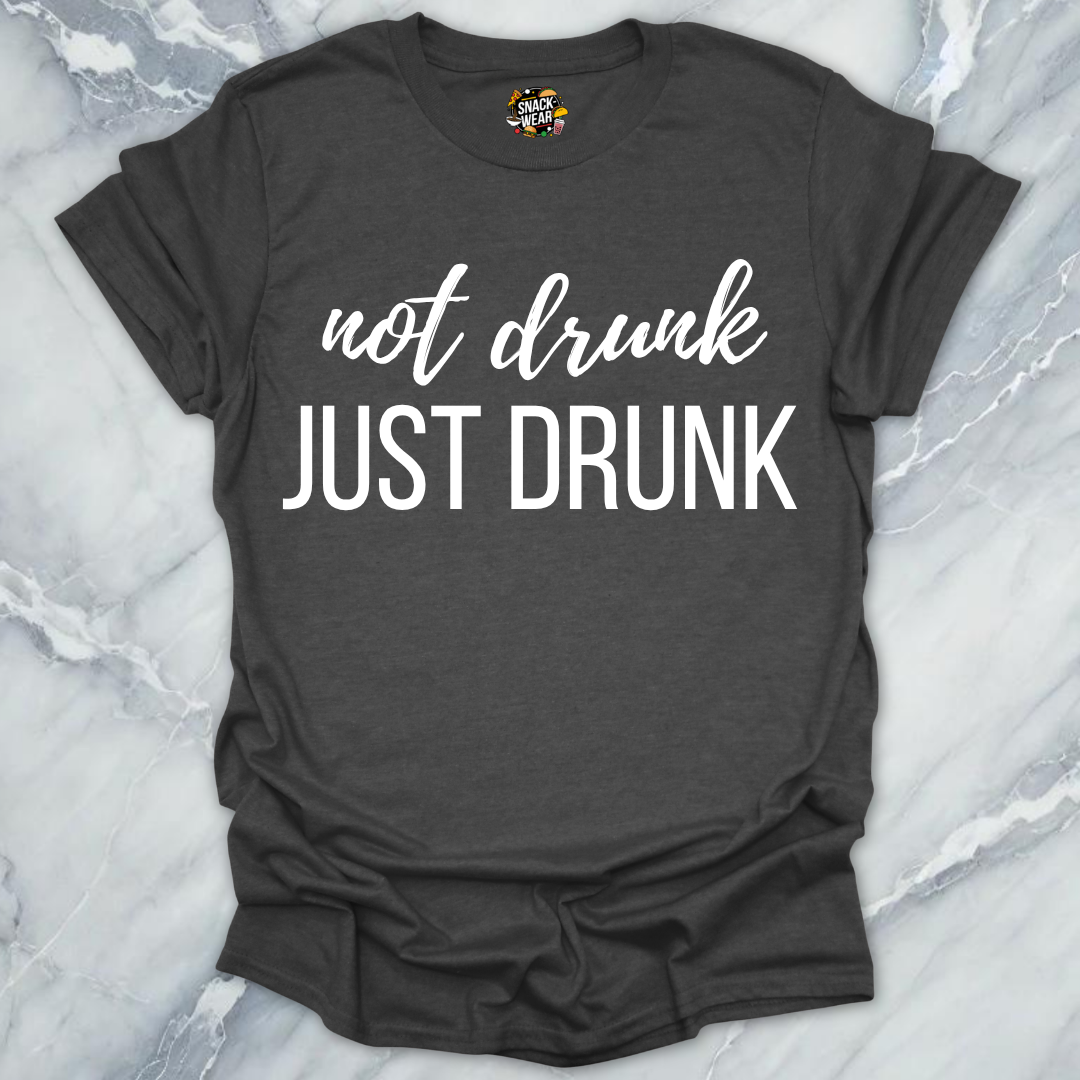 Not Drunk Just Drunk T-Shirt